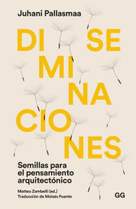 Title: Diseminaciones: Semillas para el pensamiento arquitectï¿½nico, Author: Juhani Pallasmaa