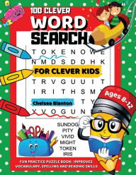 Title: 100 Clever Word Search for Clever Kids Ages 8-12: Fun Practice Puzzle Book : Improves Vocabulary, Spelling and Reading:Large Print Focus & Brain Game With Solutions & Themes Increases Cerebral Activity, Author: Chelsea Blanton