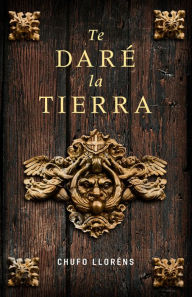 Title: Te daré la tierra, Author: Chufo Lloréns