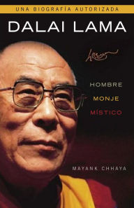 Title: Dalai Lama. Hombre, monje, místico, Author: Mayank Chhaya