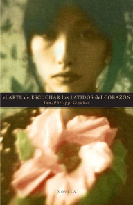 Title: El arte de escuchar los latidos del corazón, Author: Jan-Philipp Sendker