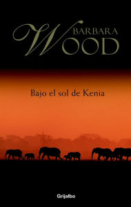 Title: Bajo el sol de Kenia, Author: Barbara Wood