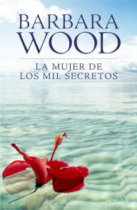 Title: La mujer de los mil secretos, Author: Barbara Wood