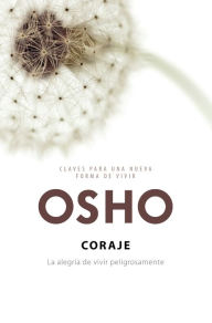 Title: Coraje (Claves para una nueva forma de vivir): La alegría de vivir peligrosamente, Author: Osho