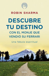 Title: Descubre tu destino con el monje que vendió su Ferrari: Una fábula espiritual, Author: Robin Sharma