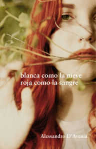 Title: Blanca como la nieve, roja como la sangre, Author: Alessandro D'Avenia