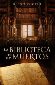 Title: La biblioteca de los muertos (La biblioteca de los muertos 1), Author: Glenn Cooper