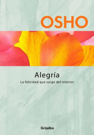 Title: Alegría (Claves para una nueva forma de vivir): La felicidad que surge del interior, Author: Osho