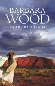 Title: La tierra dorada, Author: Barbara Wood