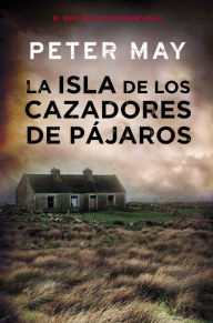 Title: La isla de los cazadores de pájaros (The Blackhouse), Author: Peter May