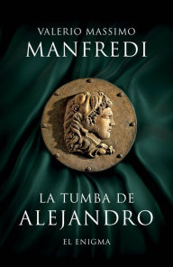 Title: La tumba de Alejandro: El enigma, Author: Valerio Massimo Manfredi