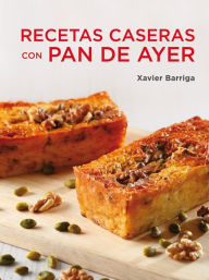 Title: Recetas caseras con pan de ayer, Author: Xavier Barriga