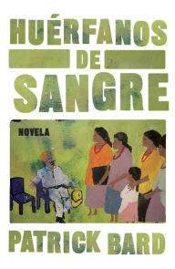 Title: Huérfanos de sangre, Author: Patrick Bard