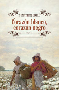 Title: Corazón blanco, corazón negro, Author: Jonathan Odell