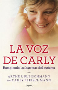 Title: La voz de Carly (e-original): Rompiendo las barreras del autismo, Author: Arthur Fleischmann