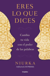 Title: Eres lo que dices: Cambia tu vida con el poder de tus palabras, Author: Niurka