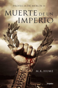 Title: Muerte de un imperio (Profecía de Merlín 2), Author: M.K. Hume