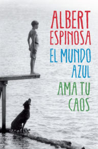 Title: El mundo azul. Ama tu caos, Author: Albert Espinosa