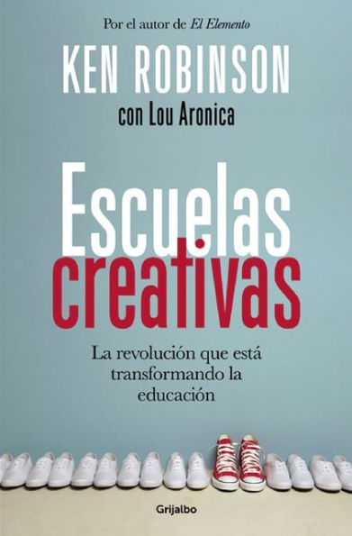 Escuelas creativas. La revolucion que esta transformando la educacion (Spanish Edition) / Creative Schools: The Grassroots Revolution That's Transforming Education