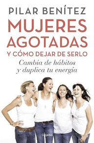 Book pdf download free computer Mujeres agotadas (Y como dejar de estarlo) DJVU 9788425353437 by Pilar Benitez