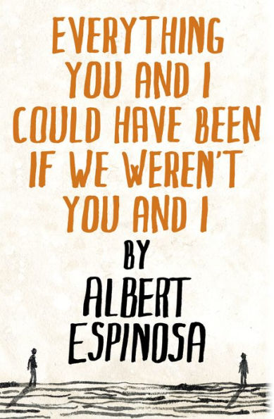 Everything You and I Could Have Been If We Weren't You and I