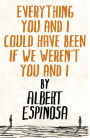 Everything You and I Could Have Been If We Weren't You and I