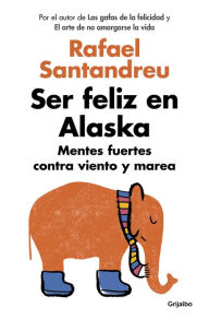 English books pdf download free Ser feliz en Alaska: Mentes fuertes contra viento y marea (English Edition) by Rafael Santandreu 9788425354212