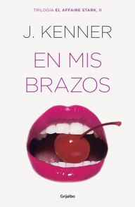 Title: En mis brazos (On My Knees) (Stark International Series #2), Author: J. Kenner