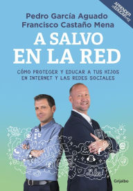 Title: A salvo en la red: Cómo proteger y educar a tus hijos en Internet y las redes sociales, Author: Pedro García Aguado