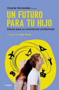 Title: Un futuro para tu hijo: Claves para su orientación profesional, Author: Vicente Hernández