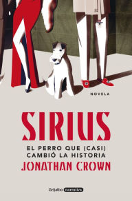 Title: Sirius: El perro que (casi) cambió la Historia, Author: Jonathan Crown