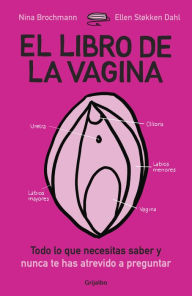 Title: El libro de la vagina: Todo lo que necesitas saber y nunca te has atrevido a preguntar, Author: Nina Brochmann