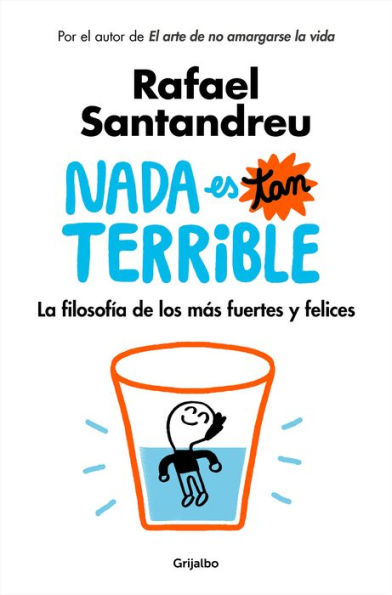 Nada es tan terrible: La filosofía de los más fuertes y felices / It's Not So Terrible