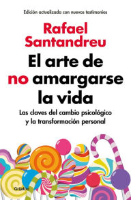 Title: El arte de no amargarse la vida / The Art of Not Being Resentful, Author: Rafael Santandreu