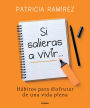 Si salieras a vivir...: Hábitos para disfrutar de una vida plena