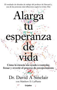 Free direct download audio books Alarga tu esperanza de vida: Como la ciencia nos ayuda a controlar, frenar y revertir el proceso de envejecimiento / Lifespan: Why We Age - and Why We Don't (English literature) 9788425357107 by David A. Sinclair, MATTHEW D. LAPLANTE PDB iBook