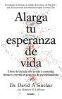 Alarga tu esperanza de vida: Cómo la ciencia nos ayuda a controlar, frenar y revertir el proceso de envejecimiento / Lifespan: Why We Age - and Why We Don't