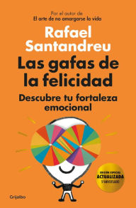 Title: Las gafas de la felicidad. Edicion 5to. Aniversario: Descubre tu fortaleza emocional / The Lenses of Happiness, Author: Rafael Santandreu