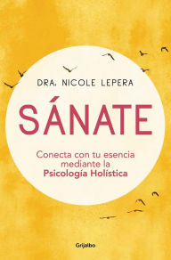 Title: Sánate: Conecta con tu esencia mediante la Psicología Holística / How to Do the Work, Author: Nicole Lepera