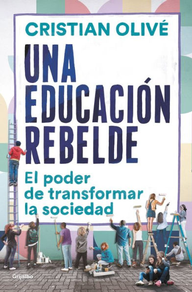 Una educación rebelde: El poder de transformar la sociedad