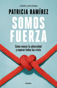 Title: Somos fuerza: Cómo vencer la adversidad y superar todas las crisis, Author: Patricia Ramírez