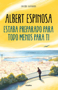 Title: Estaba preparado para todo menos para ti / I Was Prepared for Everything but You, Author: Albert Espinosa