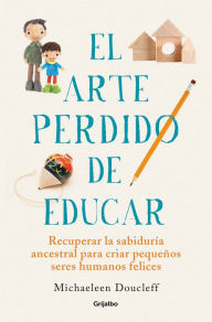 Free book computer downloads El arte perdido de educar / Hunt, Gather, Parent: What Ancient Cultures Can Teach Us About the Lost Art of Raising Happy, Helpful Little Humans RTF PDF 9788425360534 by  (English literature)