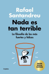 Title: Nada es tan terrible (edición especial): La filosofía de los más fuertes y felices, Author: Rafael Santandreu