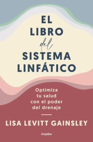 Title: El libro del sistema linfático: Optimiza tu salud con el poder del drenaje (The Book of Lymph: Self-Care Practices to Enhance Immunity, Health, and Beauty), Author: Lisa Levitt Gainsley