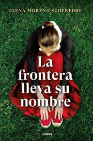 Title: La frontera lleva su nombre, Author: Elena Moreno Scheredre