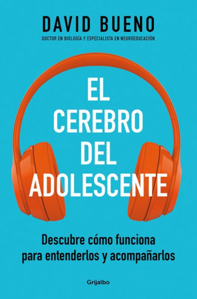 El cerebro del adolescente: Descubre cómo funciona para entenderlos y acompañarlos / The Teenage Brain: Explore Its Workings to Understand and Support Them