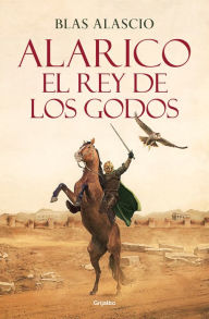 Title: Alarico. El rey de los godos / Alaric. King of the Visigoths, Author: BLAS ALASCIO