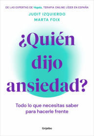 Title: ¿Quién dijo ansiedad?: Todo lo que necesitas saber para hacerle frente, Author: Judit Izquierdo