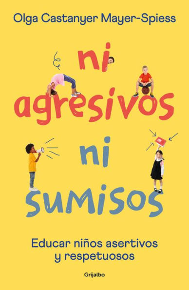 Ni agresivos ni sumisos. Educar niños asertivos y respetuosos / Neither Aggressi ve Nor Submissive